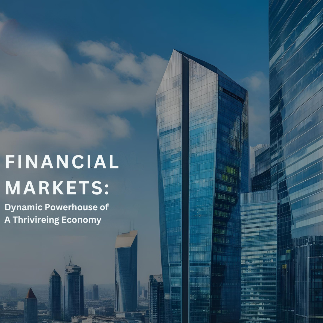 Financial Markets: Dynamic Powerhouse of a Thriving Economy